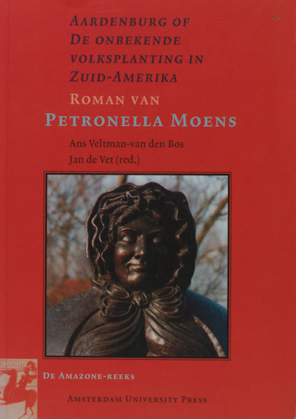 Moens, Petronella. Aardenburg of de onbekende volksplanting in Zuid-Amerika. Roman. Inleiding en bewerking door Ans Veltman-van den Bos en Jan de Vet.