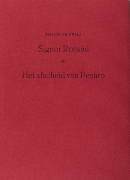 Vries, Theun de. Signor Rossini of Het afscheid van Pesaro.