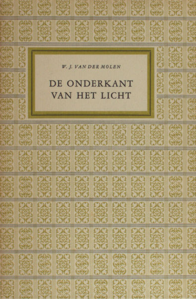 Molen, W.J. van der. De onderkant van het licht.