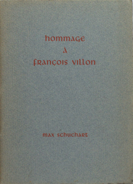 Schuchart, Max. Hommage à François Villon.
