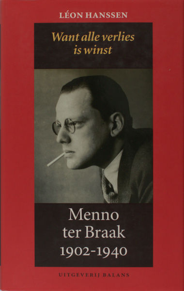 Hanssen, Léon. Want alle verlies is winst, Menno ter Braak 1902-1940.