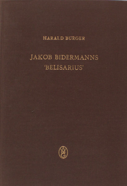 Burger, Harald. Jakob Bidermanns 'Belisarius'. Edition und Versuch einer Deutung