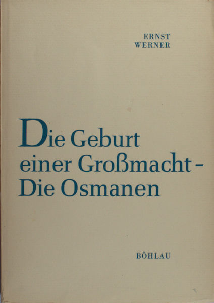 Werner, Ernst. Die Geburt einer Großmacht - Die Osmanen (1300-1481).