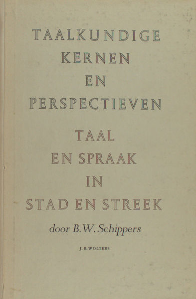 Schippers, B.W. Taal en spraak in stad en streek, algemene taal en dialecten.