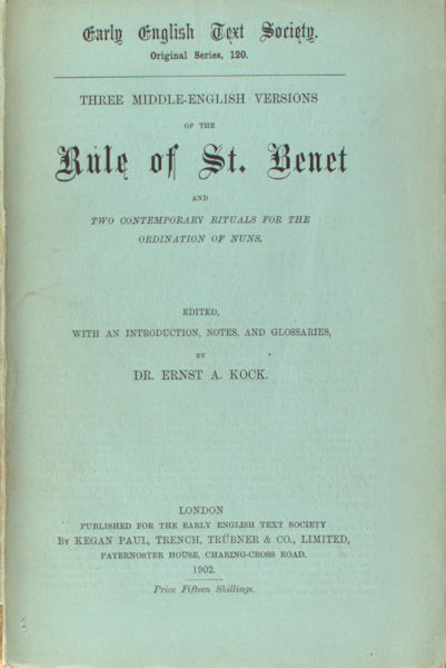 Kock, Ernst A. (ed.). Three Middle-English versions of the Rule of St. Benet. And two contemporary rituals for the ordination of nuns.
