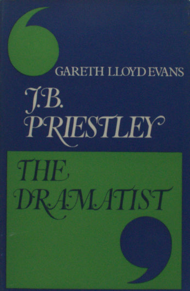Evans, Gareth Lloyd. J.B. Priestley - The Dramatist.