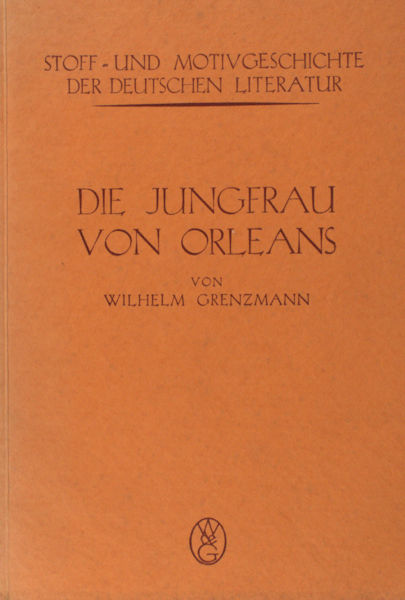 Grenzmann, Wilhelm. Die Jungfrau von Orleans in der Dichtung.