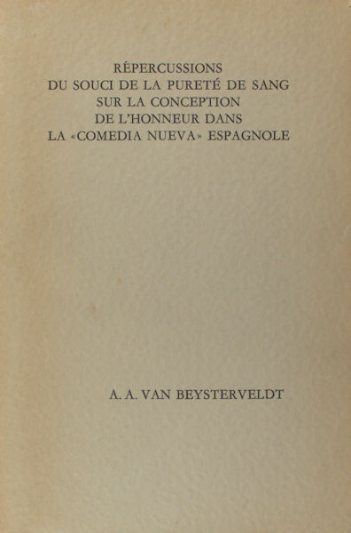 Beysterveldt, A.A. van. Répercussions du souci de la pureté de sang sur la conception de l'honneur dans la 'Comedia nueva' Espagnole.