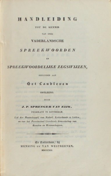 Sprenger van Eijk, J.P. Handleiding tot de kennis van onze vaderlandsche spreekwoorden en spreekwoordelijke zegswijzen.