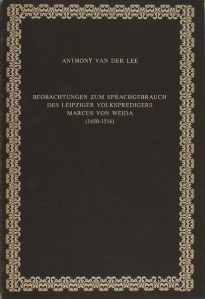 Lee, Anthonÿ van der. Beobachtungen zum Sprachgebrauch des leipziger Volkspredigers Marcus von Weida (1450-1516).