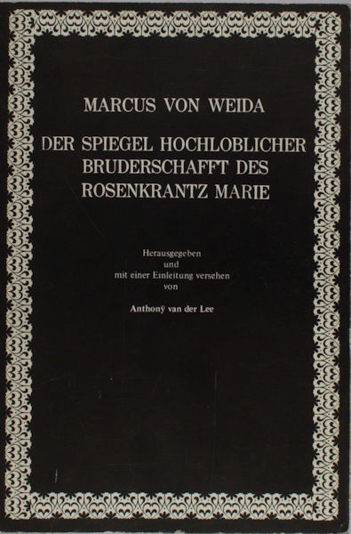 Weida, Marcus von. Der Spiegel hochlobiger Bruderschafft des Rosenkrantz Marie.