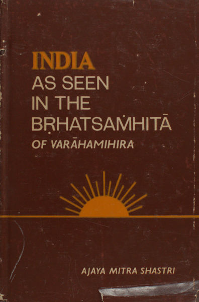 Shastri, Ajaya Mitra. India as seen in the Brhatsamhita of Varahamihira.