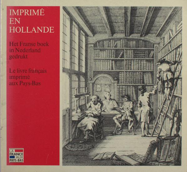 Gorter, Sadi de. Imprimé en Hollande. Het Franse boek in Nederland gedrukt - Le livre français imprimé aux Pays-Bas.