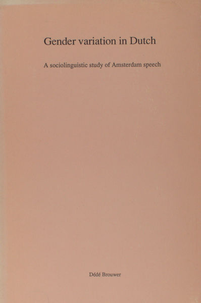 Brouwer, Dédé. Gender variation in Dutch, A sociolinguistic study of Amsterdam speech.
