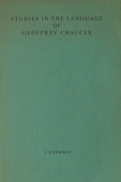 Kerkhof, J. Studies in the language of Geoffrey Chaucer.