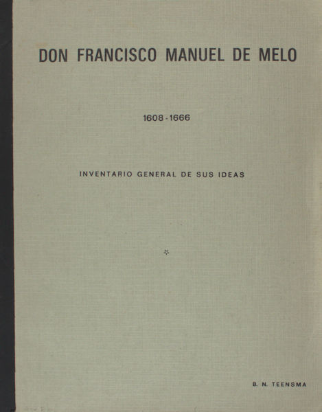 Teensma, B.N. Don Francisco Manule de Melo, 1608-1666.