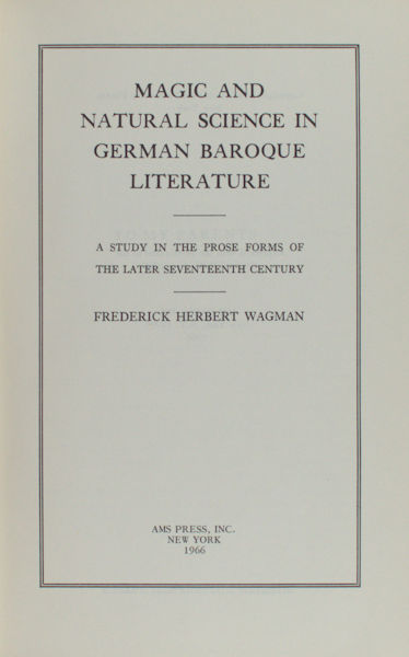 Wagman, Frederick Herbert. Magic and natural science in Geman baroque literature. A study of the prose forms of the later seventeenth century