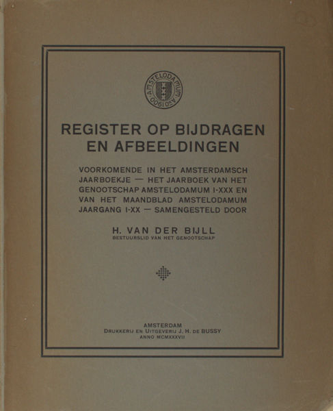 Bijll, H. van der. Register op bijdragen en afbeeldingen voorkomende in het Amsterdamsch jaarboek - Het jaarboek van het genootschap Amstelodamum I-XXX en van het maandblad Amstelodamum jaargang I-XX.