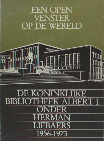 Een open venster op de wereld. De Koninklijke Bibliotheek Albert I onder Herman Liebaers 1956-1973.